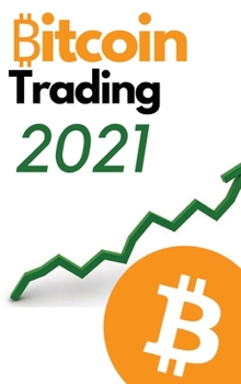 Hardcover Bitcoin Trading 2021 - 2 Books in 1: Discover the Best Trading Strategies to to Build Wealth During the 2021 Bull Run (Futures, Options, DCA, Swing Tr Book