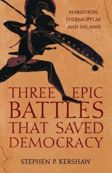 Paperback Three Epic Battles that Saved Democracy: Marathon, Thermopylae and Salamis Book