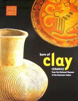 Paperback Born of Clay: Ceramics from the National Museum of the American Indian Book