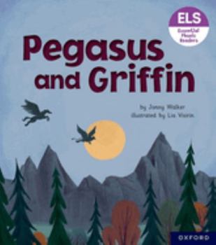 Essential Letters and Sounds: Essential Phonic Readers: Oxford Reading Level 7: Pegasus and Griffin (Essential Letters and Sounds: Essential Phonic Readers) - Book  of the Essential Letters and Sounds: Essential Phonic Readers