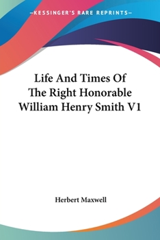 Paperback Life And Times Of The Right Honorable William Henry Smith V1 Book