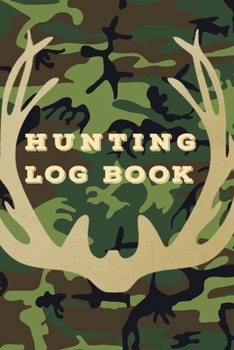 HUNTING LOG BOOK: 105 Pages Hunter Journal ,Hunting Record Journal,Track Record Species, Location, Time, Outdoor,Compact and convenient log book for ... contains sections on one page for recording