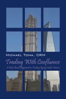 Paperback Trading with Confluence: A Risk-Based Approach to Trading Equity Index Futures Book