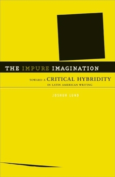 Paperback The Impure Imagination: Toward a Critical Hybridity in Latin American Writing Book