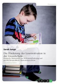 Paperback Die Förderung der Lesemotivation in der Grundschule: Praktische Maßnahmen zur Motivationsförderung und geschlechtsspezifische Motivationsprobleme [German] Book