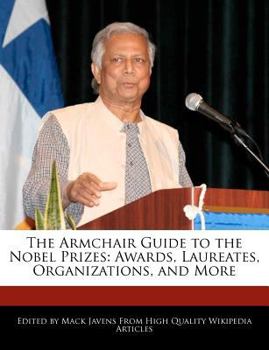 Paperback The Armchair Guide to the Nobel Prizes: Awards, Laureates, Organizations, and More Book