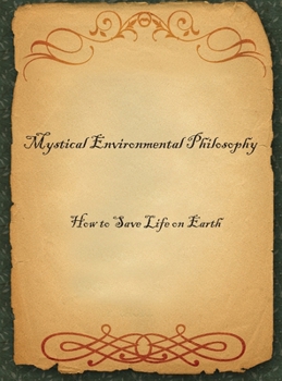 Hardcover Mystical Environmental Philosophy: How to Save Life on Earth Book