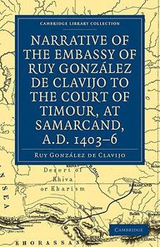 Paperback Narrative of the Embassy of Ruy. González de Clavijo to the Court of Timour, at Samarcand, A.D. 1403-6 Book