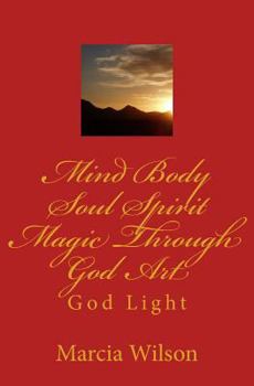 Paperback Mind Body Soul Spirit Magic Through God Art: God Light Book