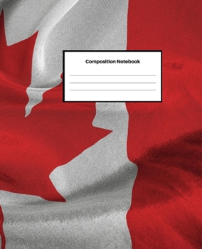 Composition Notebook: College-Ruled Blank Lined Notebook | For Girls, Boys, Teens, Kids, Adults | School Writing Notes Journal | 7.5 x 9.25 inches | 100 Pages | Canadian Flag Edition