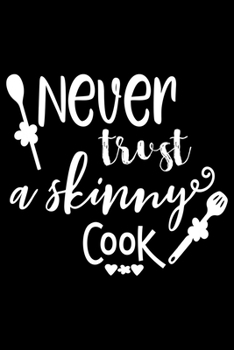 Paperback Never Trust A Skinny Cook: 100 Pages 6'' x 9'' Recipe Log Book Tracker - Best Gift For Cooking Lover Book