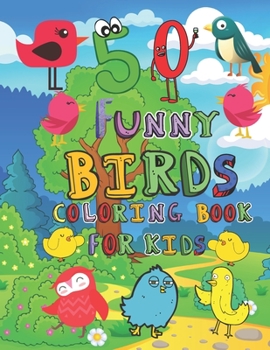 Paperback 50 Funny Birds Coloring Book for Kids: Super Fun Coloring Book for Kids Ages 4-8, Funny Gift for Kids, Birds Lovers Book