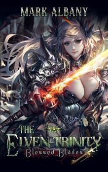 Blessed Blades (The Elven-Trinity) - Book #5 of the Elven-Trinity
