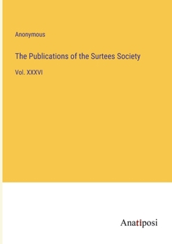 Paperback The Publications of the Surtees Society: Vol. XXXVI Book