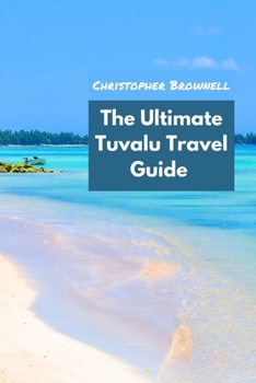 Paperback The Ultimate Tuvalu Travel Guide: Discovering the Hidden Gem of the Pacific Book