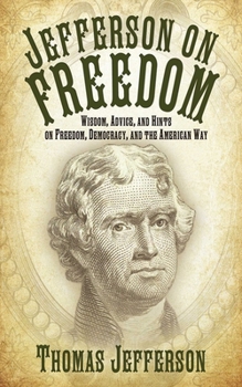 Hardcover Jefferson on Freedom: Wisdom, Advice, and Hints on Freedom, Democracy, and the American Way Book