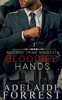 Bloodied Hands - Book #1 of the Bellandi Crime Syndicate