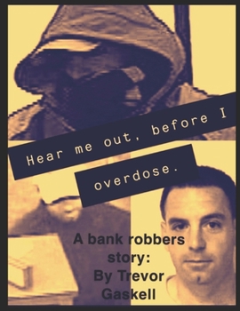 Paperback Hear me out, before I overdose: A bank robbers story Book