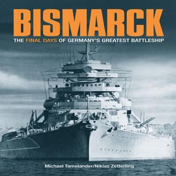 Hardcover Bismarck: The Final Days of Germany's Greatest Battleship Book