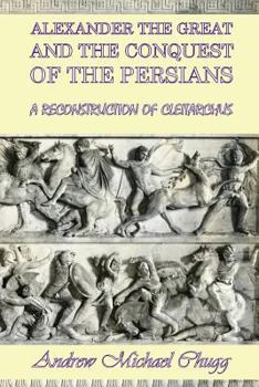 Paperback Alexander the Great and the Conquest of the Persians: A Reconstruction of Cleitarchus Book