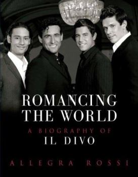 Hardcover Romancing the World: A Biography of Il Divo Book