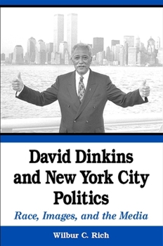 Hardcover David Dinkins and New York City Politics: Race, Images, and the Media Book