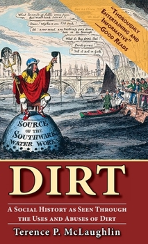 Hardcover Dirt: A Social History as Seen Through the Uses and Abuses of Dirt Book