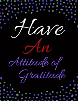 Have An Attitude Of Gratitude: A 52 Week Guide To Cultivate An Attitude Of Gratitude: Gratitude journal ... Find happiness & peach in 5 minute a day
