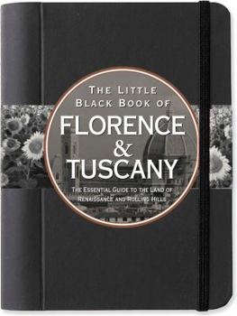 The Little Black Book of Florence & Tuscany: The Essential Guide to the Land of Renaissance and Rolling Hills - Book  of the Peter Pauper Press Travel Guides