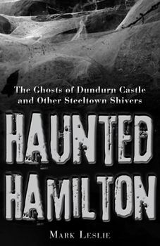 Paperback Haunted Hamilton: The Ghosts of Dundurn Castle and Other Steeltown Shivers Book