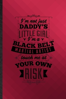 Paperback I'm Not Just Daddy's Little Girl I'm a Black Belt Martial Artist Touch Me at Your Own Risk: Funny Lined Women Feminist Notebook/ Journal, Graduation A Book