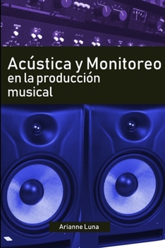Acústica y Monitoreo en la Producción Musical (Spanish Edition)