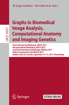 Paperback Graphs in Biomedical Image Analysis, Computational Anatomy and Imaging Genetics: First International Workshop, Grail 2017, 6th International Workshop, Book