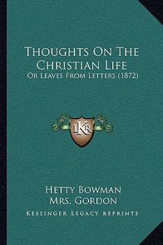 Paperback Thoughts On The Christian Life: Or Leaves From Letters (1872) Book