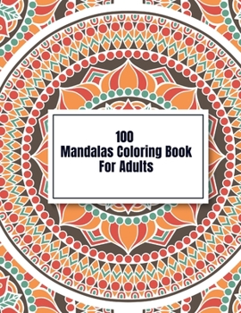 100 Mandalas Coloring Book For Adults: Adult Coloring Book with Fun, Easy, and Relaxing Coloring Pages