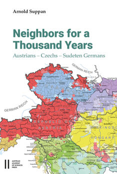 Neighbors for a Thousand Years: Austrians - Czechs - Sudeten Germans