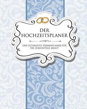 Paperback Der Hochzeitsplaner Der Ultimative Terminplaner Fur Die Zukunftige Braut [German] Book