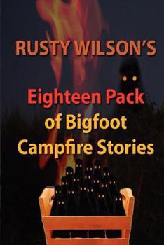 Paperback Rusty Wilson's Eighteen Pack of Bigfoot Campfire Stories Book
