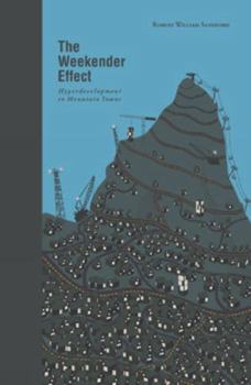 Hardcover The Weekender Effect: Hyperdevelopment in Mountain Towns Book