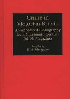 Crime in Victorian Britain: An Annotated Bibliography from Nineteenth-Century British Magazines (Bibliographies and Indexes in World History)