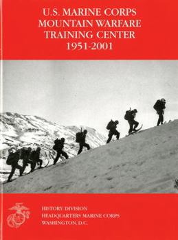 The U.S. Marine Corps Mountain Warfare Training Center 1951-2001