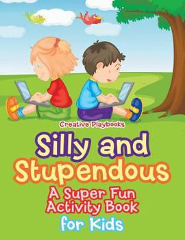 Paperback Silly and Stupendous A Super Fun Activity Book for Kids Book