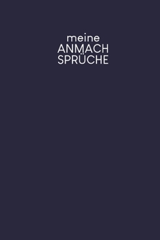 Meine Anmachsprüche: Ein Buch für alle echten Aufreißer | Motiv: Dunkelblau (German Edition)