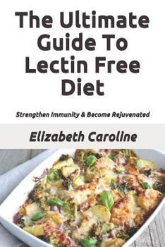 Paperback The Ultimate Guide To Lectin Free Diet: Strengthen Immunity & Become Rejuvenated Book