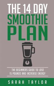 Paperback Smoothies: The 14 Day Green Smoothie Cleanse Plan - The Beginner's Guide To Losi Book
