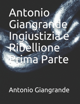 Paperback Antonio Giangrande Ingiustizia e Ribellione Prima Parte [Italian] Book