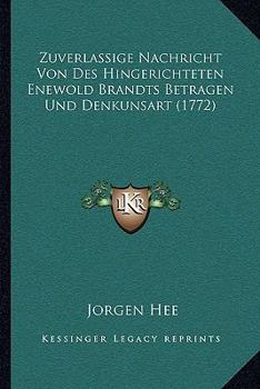 Paperback Zuverlassige Nachricht Von Des Hingerichteten Enewold Brandts Betragen Und Denkunsart (1772) [German] Book