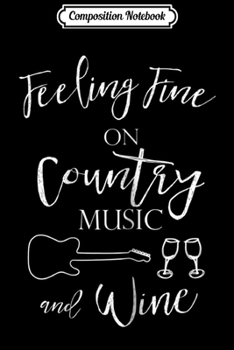 Composition Notebook: Womens Feeling Fine On Country Music And Wine Gif for Women Journal/Notebook Blank Lined Ruled 6x9 100 Pages