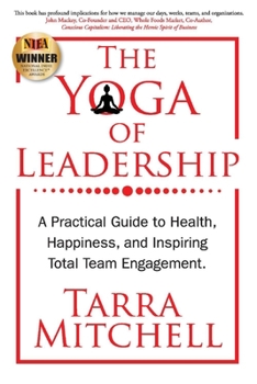 Paperback The Yoga of Leadership: A Practical Guide to Health, Happiness, and Inspiring Total Team Engagement Volume 1 Book