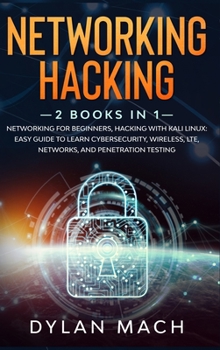 Hardcover Networking Hacking: 2 Books in 1: Networking for Beginners, Hacking with Kali Linux - Easy Guide to Learn Cybersecurity, Wireless, LTE, Ne Book